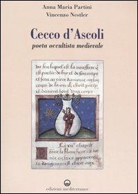 Cecco d'Ascoli. Poeta occultista medievale - Anna Maria Partini,Vincenzo Nestler - copertina