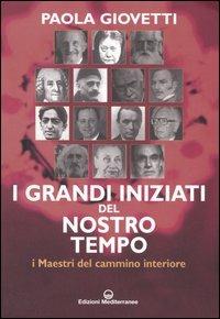 I grandi iniziati del nostro tempo. I maestri del cammino interiore - Paola Giovetti - copertina