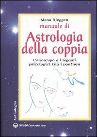Manuale di astrologia della coppia. L'oroscopo e i legami psicologici tra i partner - Mona Riegger - copertina