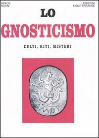 Lo gnosticismo. Culti, riti, misteri - Serge Hutin - copertina