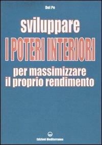 Sviluppare i poteri interiori per massimizzare il proprio rendimento. Ediz. illustrata - Del Pe - copertina