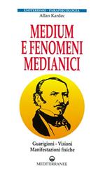 Medium e fenomeni medianici. Guarigioni, visioni, manifestazioni fisiche