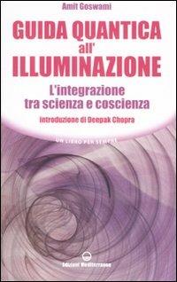 Guida quantica all'illuminazione. L'integrazione tra scienza e coscienza - Amit Goswami - copertina