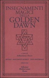 Insegnamenti magici della Golden Dawn. Rituali, documenti segreti, testi dottrinali. Vol. 3 - copertina