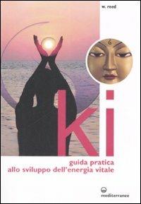 Ki. Guida pratica allo sviluppo dell'energia vitale. Ediz. illustrata - William Reed - copertina