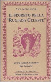 Il segreto della «rugiada celeste» in tre trattati alchemici del Seicento - Anna Maria Partini - copertina