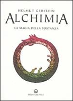 Alchimia. La magia della sostanza