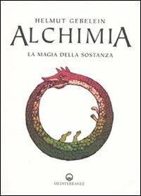 Alchimia. La magia della sostanza - Helmut Gebelein - copertina