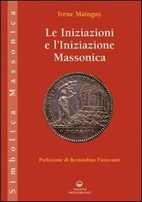 Le iniziazioni e l'iniziazione massonica - Irène Mainguy - copertina