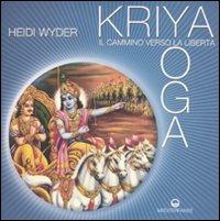 Kriya yoga. Il cammino verso la libertà - Heidi Wyder - copertina