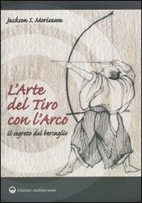 L'arte del tiro con l'arco. Il segreto del bersaglio - Jackson S. Morisawa - copertina