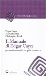 Il manuale di Edgar Cayce per trasformare la propria esistenza