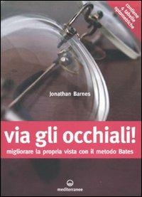 Via gli occhiali! Migliorare la propria vista con il metodo Bates -  Jonathan Barnes - Libro - Edizioni Mediterranee - Consigli del medico | IBS