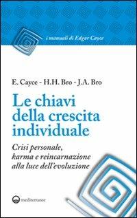 Le chiavi della crescita individuale. Crisi personale, karma e reincarnazione alla luce dell'evoluzione - Edgar Cayce,Harmon H. Bro,June A. Bro - copertina