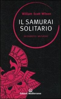 Il samurai solitario. Miyamoto Musashi - William S. Wilson - Libro -  Edizioni Mediterranee - Saperi d'oriente | IBS
