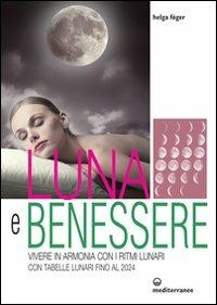 Luna e benessere. Vivere in armonia con i ritmi lunari. Con tabelle lunari fino al 2024 - Helga Föger - copertina