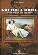 Goethe a Roma. Un grande poeta nell'Italia del Settecento