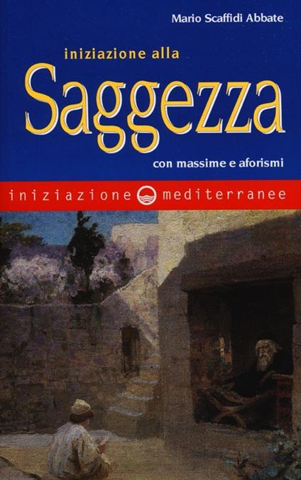 Iniziazione alla saggezza. Con massime e aforismi - Mario Scaffidi Abbate - copertina