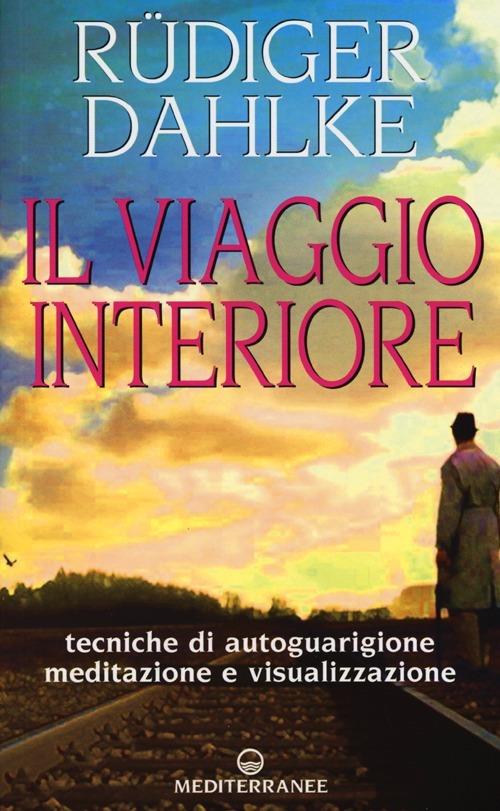 Il viaggio interiore. Tecniche di autoguarigione, meditazione e visualizzazione - Rüdiger Dahlke - copertina