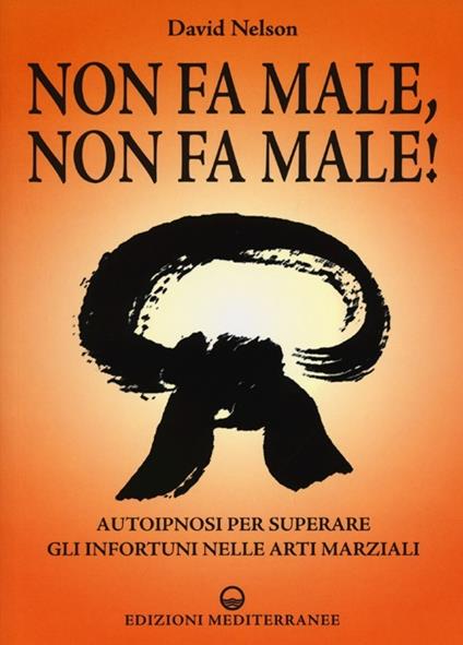 Non fa male, non fa male! Autoipnosi per superare gli infortuni nelle arti marziali - David Nelson - copertina