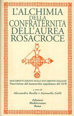 L'alchimia della confraternita dell'Aurea Rosacroce. Documenti inediti sulle sue origini italiane. Trascrizione del manoscritto napoletano del 1678