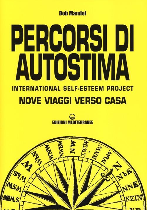 Percorsi di autostima. International self-esteem project. Nove viaggi verso casa - Bob Mandel - copertina