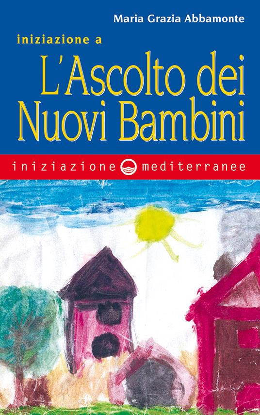 Iniziazione a «L'ascolto dei nuovi bambini» - Maria Grazia Abbamonte - ebook