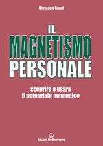 Il magnetismo personale. Scoprire e usare il potenziale magnetico