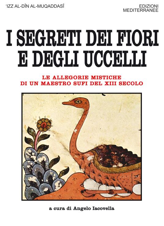 I segreti dei fiori e degli uccelli. Le allegorie mistiche di un maestro sufi del XII secolo - 'Izz al-Din Al-Muqaddasi,Angelo Iacovella - ebook