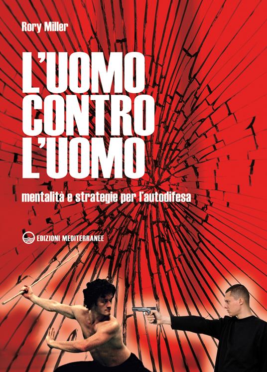 L' uomo contro l'uomo. Mentalità e strategie per l'autodifesa - Rory Miller,A. Tranquilli - ebook