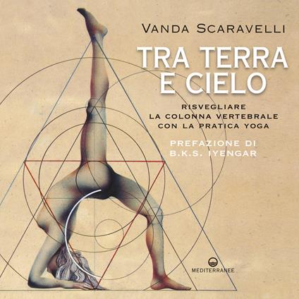 Tra terra e cielo. Risvegliare la colonna vertebrale con la pratica yoga - Vanda Scaravelli,Sonia Ridolfini - ebook