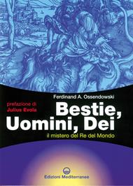 Bestie, uomini, dei. Il mistero del re del mondo