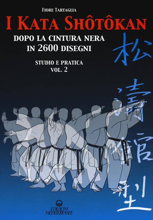 I kata shotokan dopo la cintura nera in 2600 disegni. Studio e pratica. Vol. 2 - Fiore Tartaglia - copertina