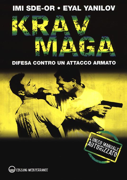 Krav Maga. Difesa contro un attacco armato - Imi Sde-Or - Eyal Yanilov - -  Libro - Edizioni Mediterranee - Arti marziali