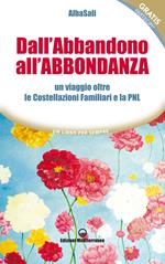 Dall'abbandono all'abbondanza. Un viaggio oltre le costellazioni familiari e la PNL