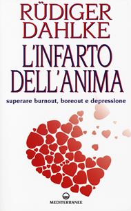 L' infarto dell'anima. Superare burnout, boreout e depressione