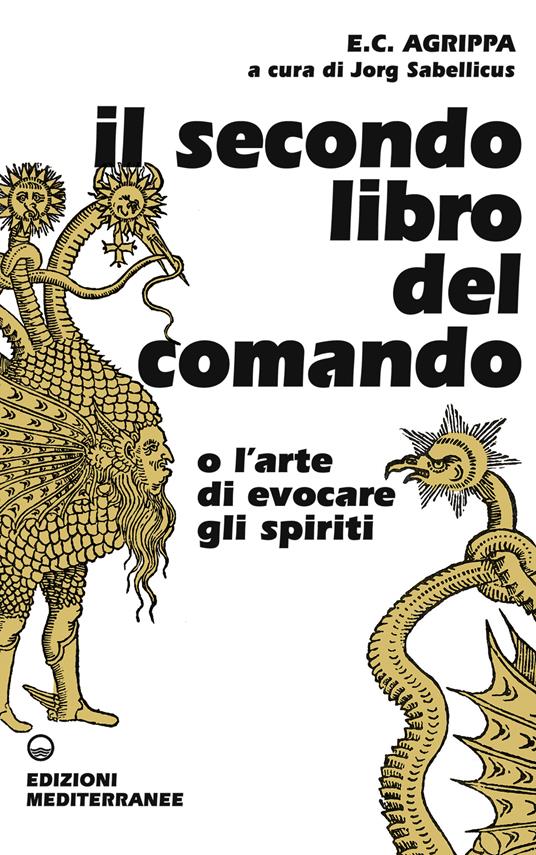 Il secondo libro del comando o l'arte di evocare gli spiriti - Cornelio Enrico Agrippa,Jorg Sabellicus - ebook