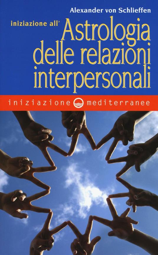 Iniziazione all'astrologia delle relazioni interpersonali - Alexander Von Schlieffen - copertina