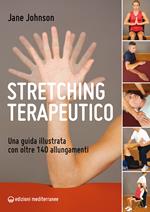 Stretching terapeutico. Una guida illustrata con oltre 140 allungamenti