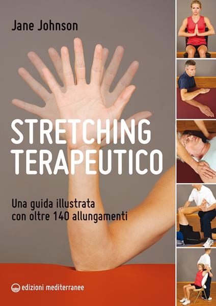 Stretching terapeutico. Una guida illustrata con oltre 140 allungamenti - Jane Johnson,M. Faccia - ebook