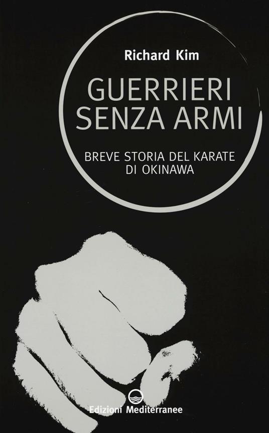 Guerrieri senza armi. Breve storia del karate di Okinawa - Richard Kim - copertina