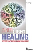 Inner light healing. Attivare l'autostima e l'autoguarigione