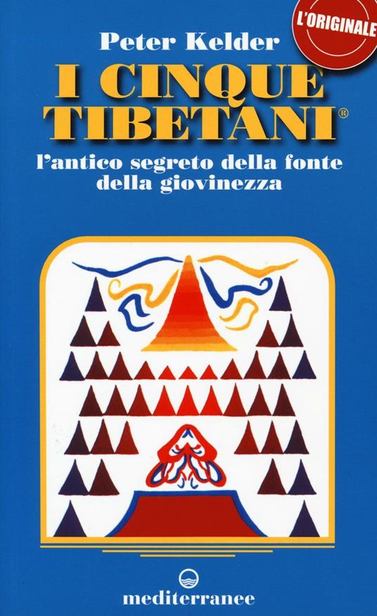 I cinque tibetani. L'antico segreto della fonte della giovinezza - Peter  Kelder - Libro - Edizioni Mediterranee - | IBS