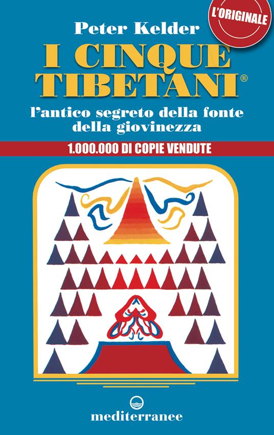 I cinque tibetani. L'antico segreto della fonte della giovinezza - Peter Kelder,Milvia Faccia,Elisabetta Valdré - ebook