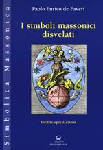 I simboli massonici disvelati. Inedite speculazioni