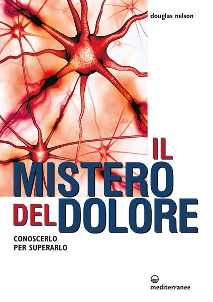 Il mistero del dolore. Conoscerlo per superarlo - Douglas Nelson,Stefano Bertone - ebook