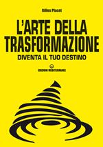 L' arte della trasformazione. Diventa il tuo destino