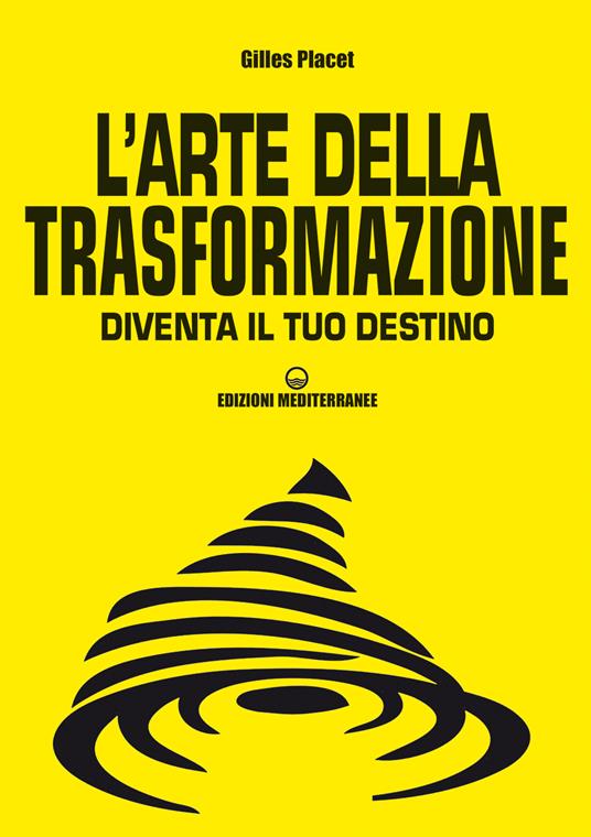 L' arte della trasformazione. Diventa il tuo destino - Gilles Placet - ebook