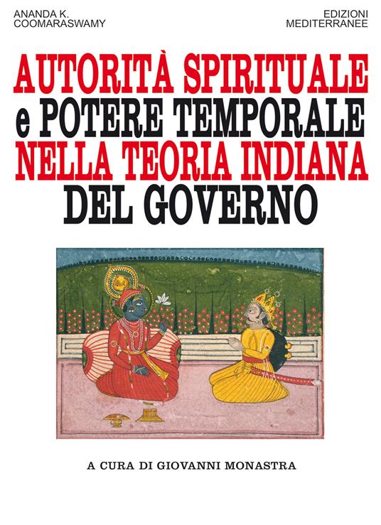 Autorità spirituale e potere temporale nella teoria indiana del governo - Ananda Kentish Coomaraswamy,Giovanni Monastra,Pasquale Faccia - ebook