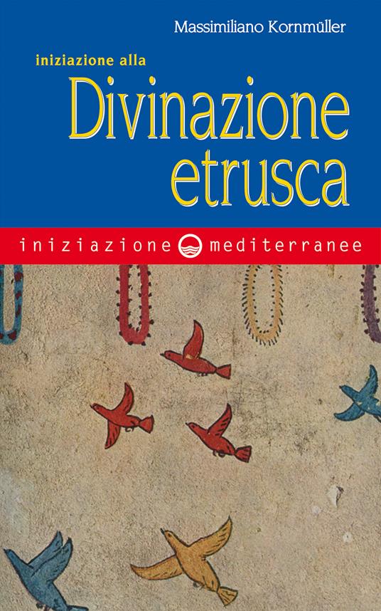 Iniziazione alla divinazione etrusca - Massimiliano Kornmüller - ebook